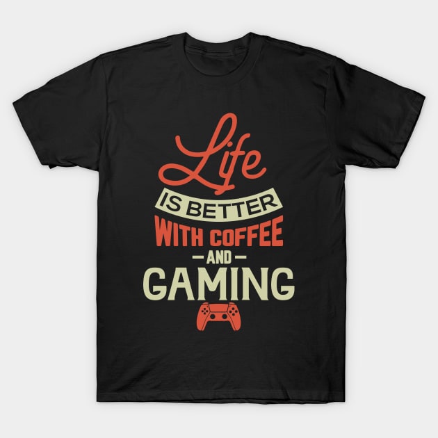 Life Is Better With Coffee And Gaming T-Shirt by pako-valor